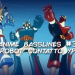 Anime Basslines #3 – Astrorobot contatto Ypsylon