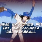 Anime Basslines #10 – Pat, la ragazza del baseball
